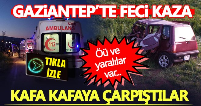 Gaziantep'te iki araç kafa kafaya çarpıştı: 1 ölü 7 yaralı 
