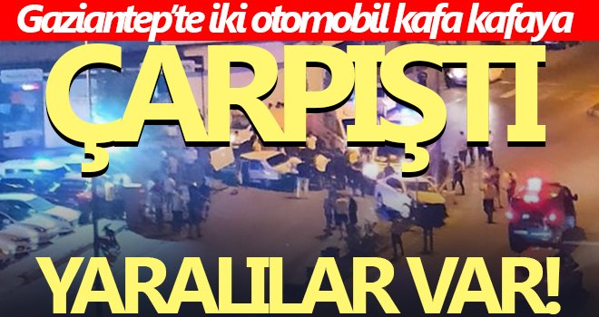 Gaziantep’te iki araç kafa kafaya çarpıştı: 4 yaralı