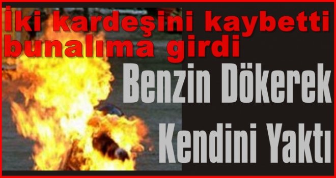 Gaziantep'te iki kardeşini kaybeden genç kendini yaktı!..