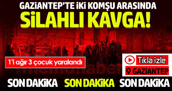 Gaziantep'te husumetli komşular sıktı çocuklar yaralandı