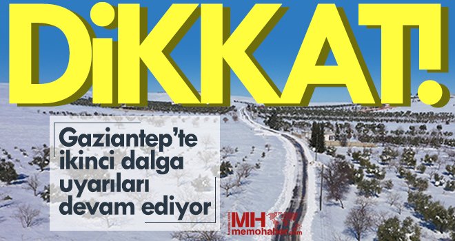 Gaziantep’te ikinci dalga uyarıları devam ediyor