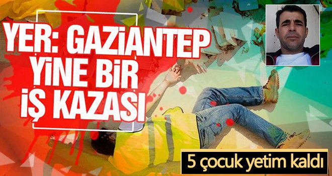 Gaziantep’te inşaattan düşen işçi hayatını kaybetti