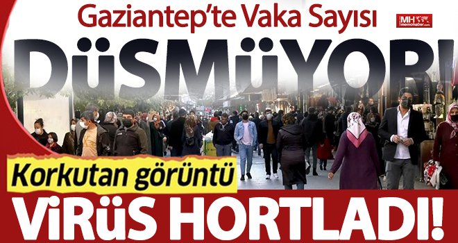 Gaziantep'te insanlar virüs yokmuş gibi davranıyor