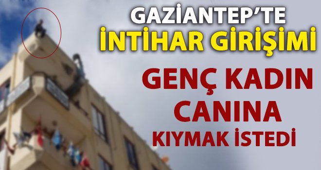 Gaziantep'te intihar girişimi! Çatıya çıkıp atlamak istedi