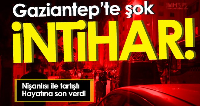 Gaziantep'te intihar! Nişanlısı ile tartıştı hayatına son verdi