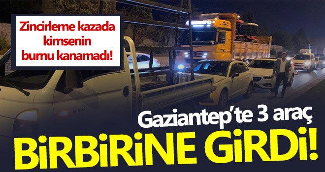 Gaziantep’te İpek yolunda zincirleme trafik kazası!