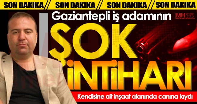 Gaziantep’te iş adamının sır intiharı 