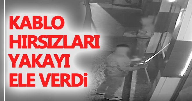 Gaziantep'te kablo hırsızları yakayı ele verdi