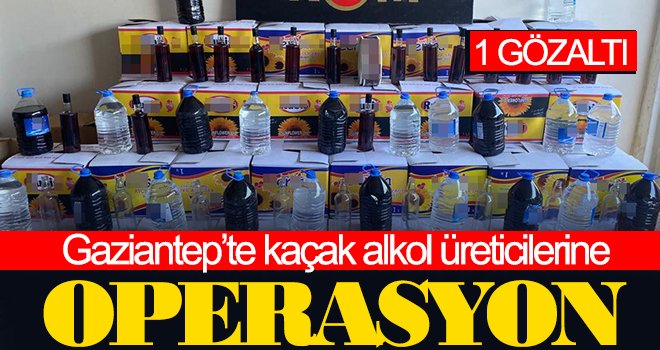 Gaziantep’te kaçak alkol üreticilerine operasyon