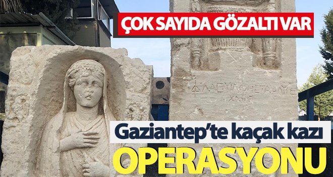 Gaziantep’te kaçak kazı operasyonu: 8 gözaltı