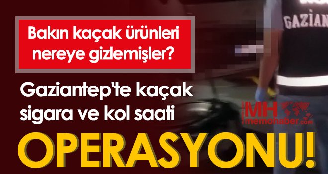 Gaziantep'te kaçakçılık operasyonu: Sigara ve kol saatleri ele geçirildi