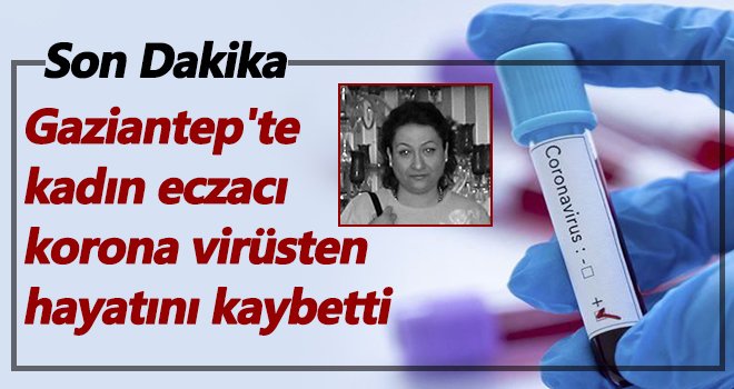 Gaziantep'te kadın eczacı korona kurbanı!