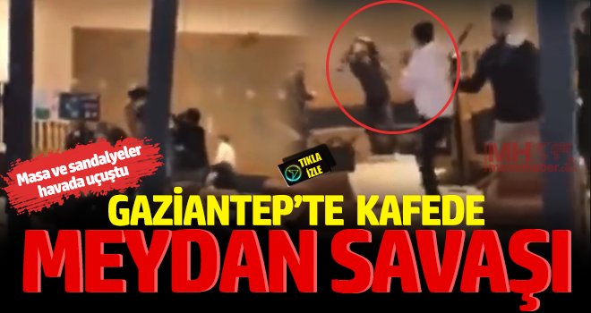 Gaziantep'te kafede meydan savaşı