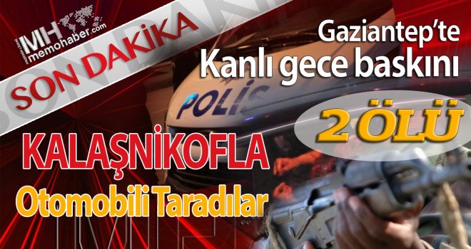 Gaziantep'te kalaşnikofla aracı taradılar: 2 ölü