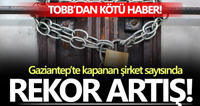 Gaziantep'te kapanan şirketler artıyor