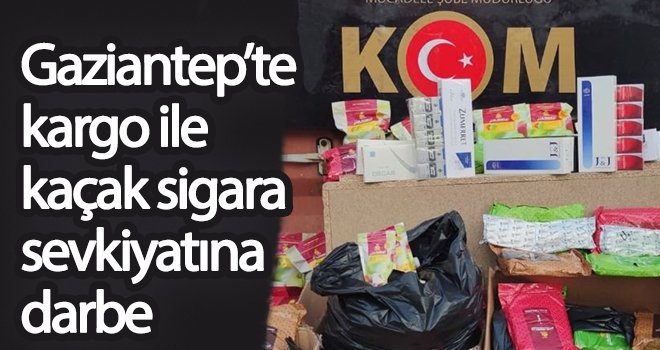 Gaziantep’te kargo ile kaçak sigara sevkiyatına darbe