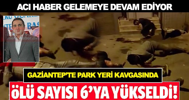 Gaziantep'te katliama dönüşen kavgada ölü sayısı 6'ya yükseldi