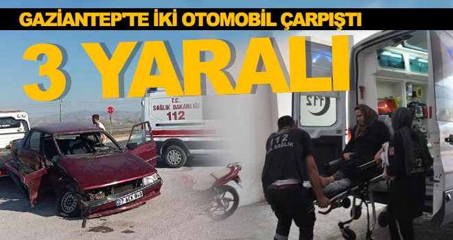 Gaziantep'te kavşakta iki otomobil çarpıştı 3 kişi yaralandı