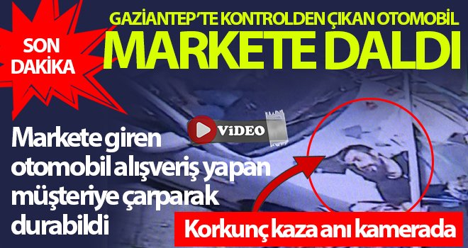 Gaziantep'te kontrolden çıkan otomobil markete daldı
