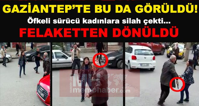 Gaziantep’te korku dolu anlar: Kadınların kazasında silahlar çekildi...