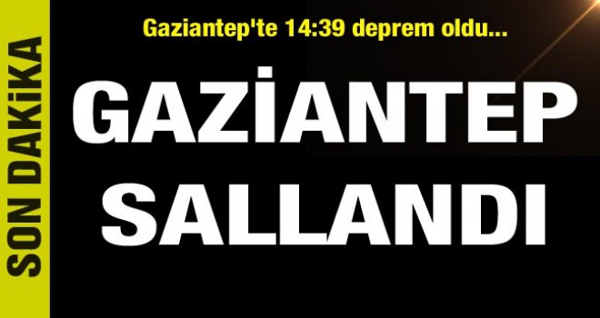 Gaziantep'te Korkutan Deprem