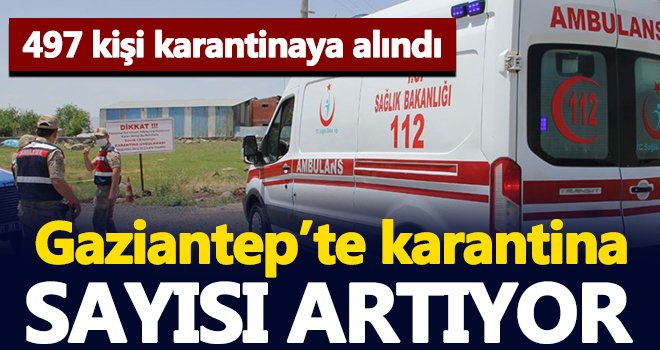Gaziantep'te korona alarmı! 497 kişi karantina altında...