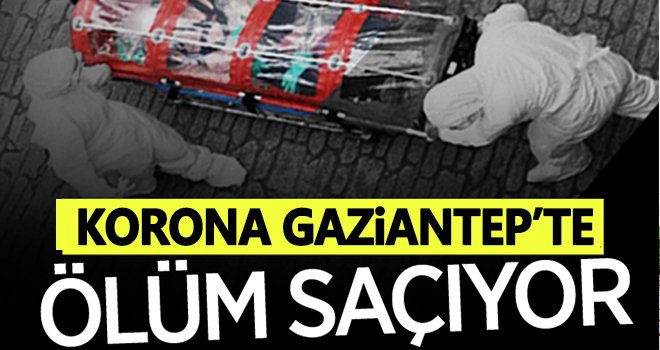 Gaziantep'te koronadan korkutan artış!..