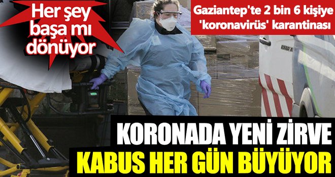 Gaziantep'te 'koronavirüs' karantinası! Kabus büyüyor