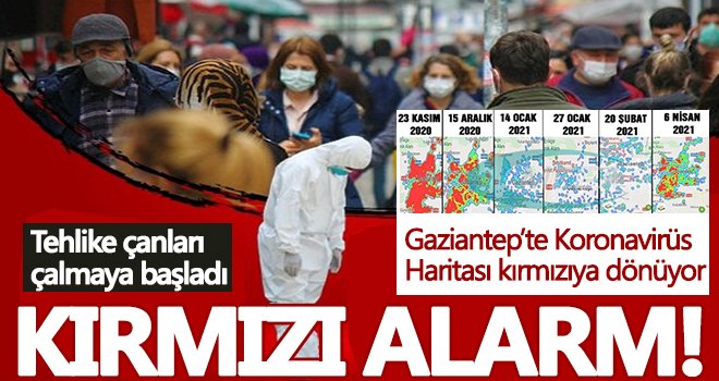 Gaziantep'te koronavirüste kırmızı alarm!