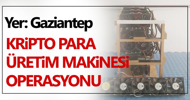 Gaziantep'te kripto para üretim makinesi ele geçirildi!