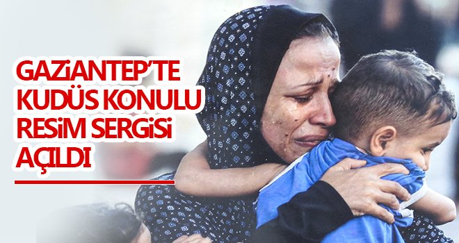 Gaziantep’te Kudüs konulu resim sergisi açıldı