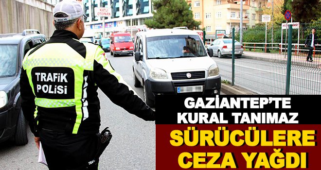 Gaziantep'te kural tanımaz sürücülere rekor ceza!..