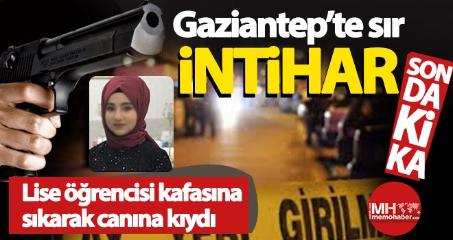 Gaziantep'te liseli genç kızın sır intiharı!..