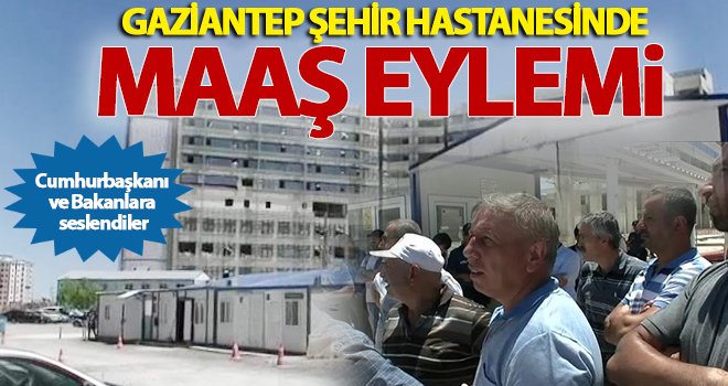 Gaziantep'te maaşlarını alamayan işçilerden eylem!..