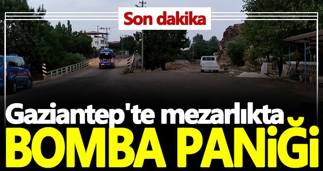 Gaziantep'te mezarlıkta bomba paniği! Uzman ekipler olay yerinde