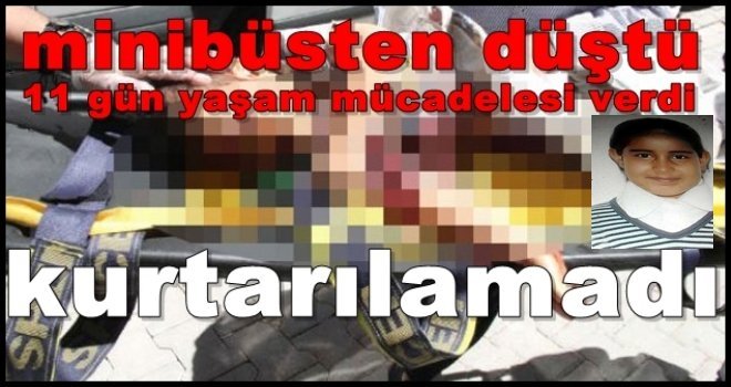 Gaziantep'te minibüsten düşen çocuk 11 gün direnebildi...