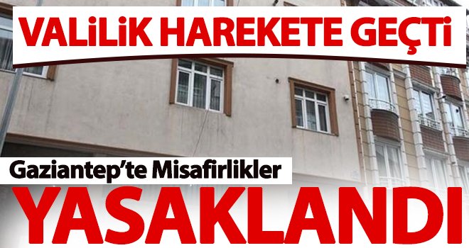 Gaziantep'te misafir kabulü yasaklandı