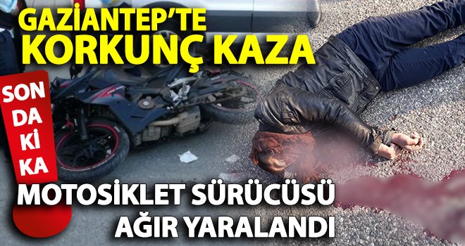 Gaziantep’te motosiklet kazası: Sürücü ağır yaralı