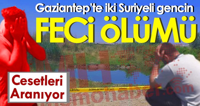 Gaziantep’te nehirde kahreden olay! Cesetleri aranıyor...