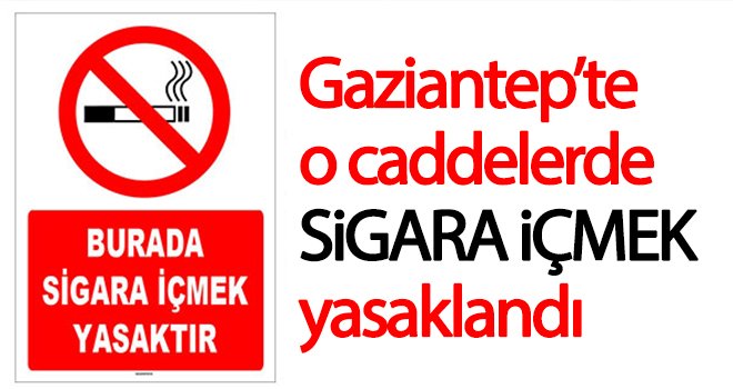 Gaziantep'te o caddelerde sigara içmek yasaklandı