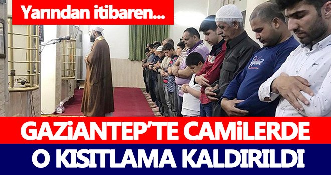 Gaziantep'te o kısıtlamalar kaldırıldı!..