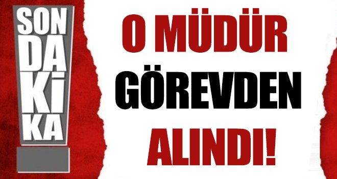 Gaziantep'te o müdür görevden alındı!