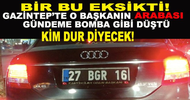 Gaziantep'te o odanın makam aracı yine gündemde! 