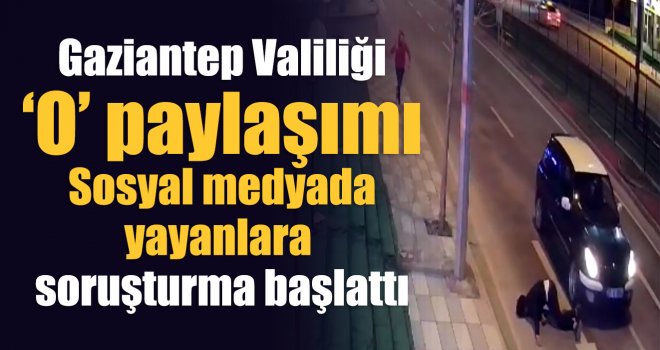 Gaziantep'te O paylaşıma 16 soruşturma