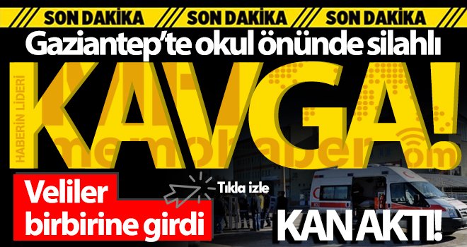 Gaziantep'te okul önünde dehşet! Kan aktı