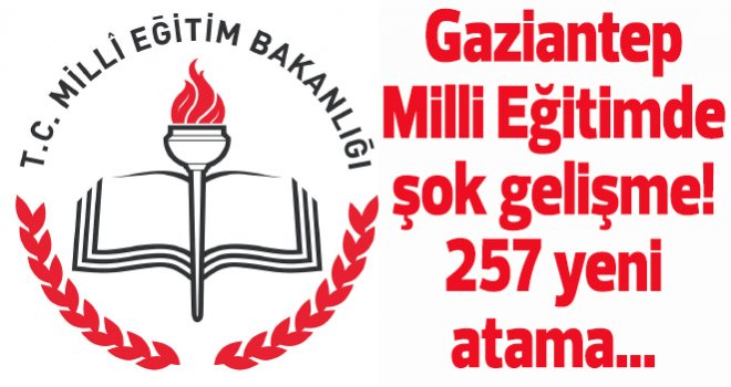 Gaziantep’te okullara 257 Müdür/Başyardımcısı atandı! İşte o isimler..