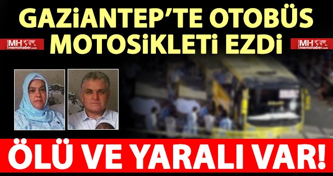 Gaziantep'te otobüs motosikleti ezdi :1 ölü 1 yaralı
