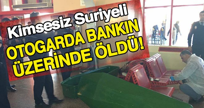 Gaziantep'te otogarda yaşayan Suriyeli ölü bulundu