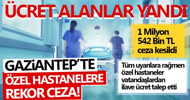 Gaziantep'te özel hastanelere rekor ceza!