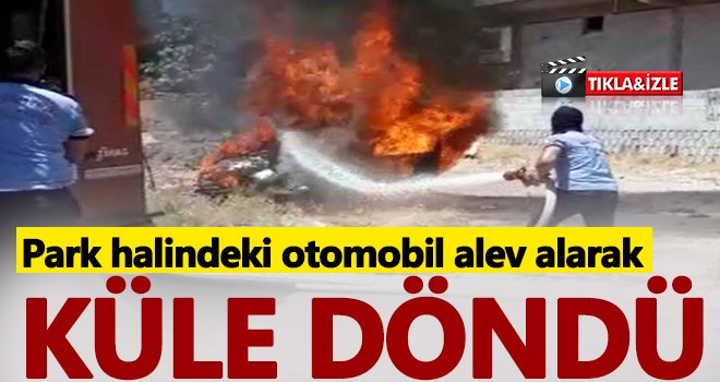 Gaziantep'te park halindeki otomobil yanarak kül oldu